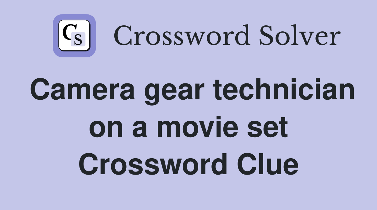 Camera gear technician on a movie set Crossword Clue Answers